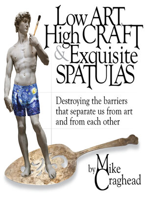 cover image of Low Art, High Craft and Exquisite Spatulas
